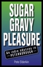 Sugar, Gravy, Pleasure