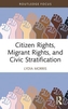 Citizen Rights, Migrant Rights and Civic Stratification