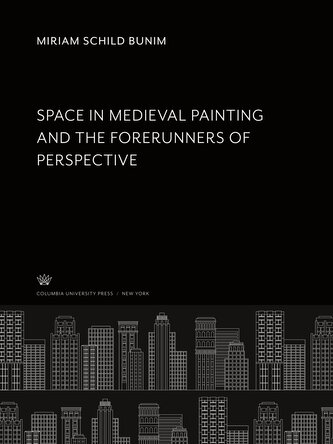 Space in Medieval Painting and the Forerunners of Perspective....