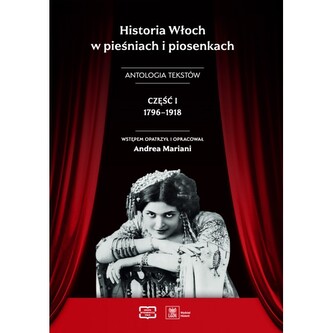 Historia Włoch w pieśniach i piosenkach. Antologia tekstów. Część I 1796–1918
