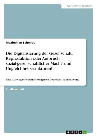 Die Digitalisierung der Gesellschaft. Reproduktion oder Aufbruch sozial-gesellschaftlicher Macht- und Ungleichheitsstrukturen?