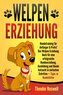 Welpenerziehung: Hundetraining für Anfänger & Profis! Das Welpen Erziehung Buch für eine erfolgreiche Hundeerziehung, Ausbildung