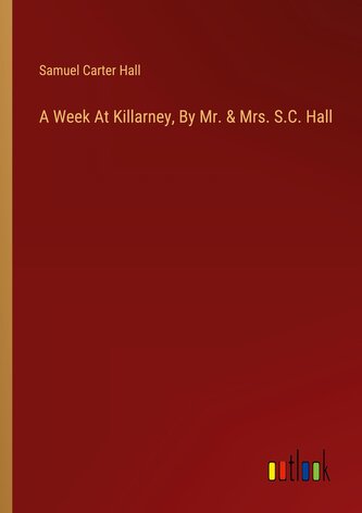 A Week At Killarney, By Mr. & Mrs. S.C. Hall