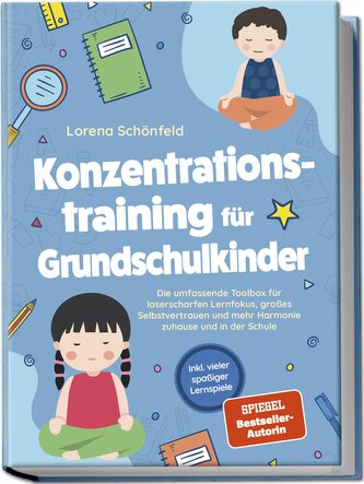 Konzentrationstraining für Grundschulkinder: Die umfassende Toolbox für laserscharfen Lernfokus, großes Selbstvertrauen und mehr