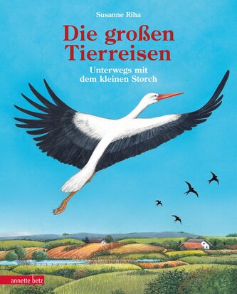 Die großen Tierreisen - Unterwegs mit dem kleinen Storch: für alle Entdeckerinnen und Entdecker: besondere Tiere, weite Reisen u