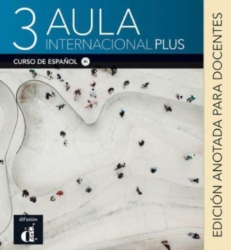 Aula internacional Plus 3 - Edicion anotada para docentes (B1)