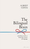 The Bilingual Brain : And What It Tells Us about the Science of Language