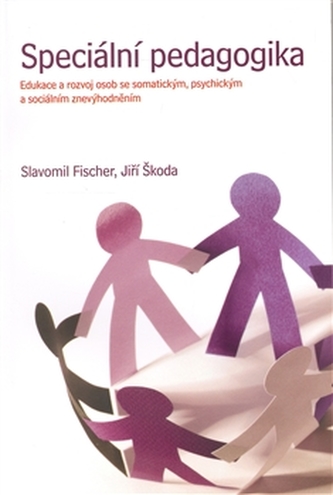 Speciální pedagogika. Edukace a rozvoj osob se somatickým, psychickým a sociálním znevýhodněním