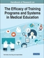 Handbook of Research on the Efficacy of Training Programs and Systems in Medical Education