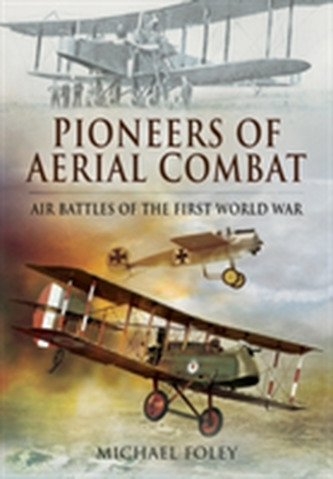 Pioneers of Aerial Combat: Air Battles of the First World War