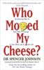 Who Moved My Cheese? : An Amazing Way to Deal with Change in Your Work and in Your Life