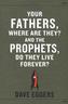 Your Fathers, Where Are They? And the Prophets, Do They Live Forever?. Eure Väter, wo sind sie? Und die Propheten, leben sie ewi