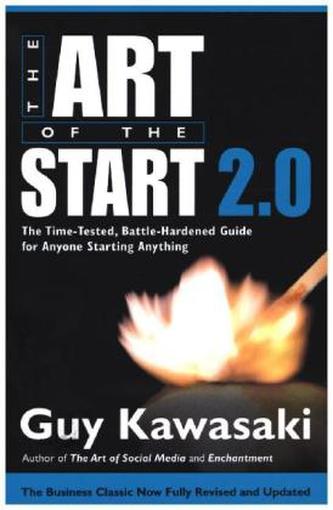 The Art of the Start 2.0 : The Time-Tested, Battle-Hardened Guide for Anyone Starting Anything