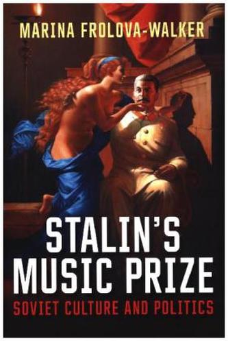 Stalin's Music Prize: Soviet Culture and Politics