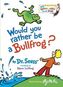 Would You Rather Be A Bullfrog
