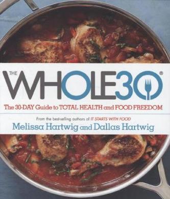 The Whole30: The 30-Day Guide to Total Health and Food Freedom