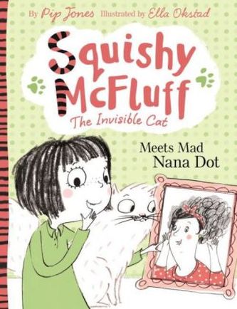 Squishy McFluff, the Invisible Cat: Meets Mad Nana Dot