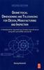 Geometrical Dimensioning and Tolerancing for Design, Manufacturing and Inspection