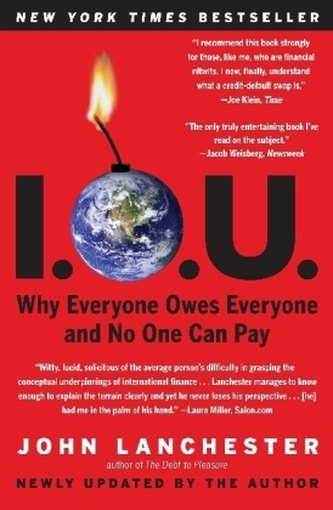 I. O. U. - Why Everyone Owes Everyone and No One Can Pay. Warum jeder jedem etwas schuldet und keiner jemals etwas zurückzahlt,