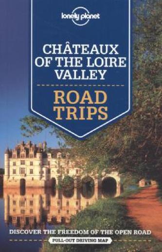 Lonely Planet Chateaux of the Loire Valley Road Trips
