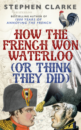 How the French Won Waterloo (or Think They Did)