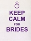 Keep Calm For Brides