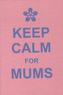 Keep Calm For Mums