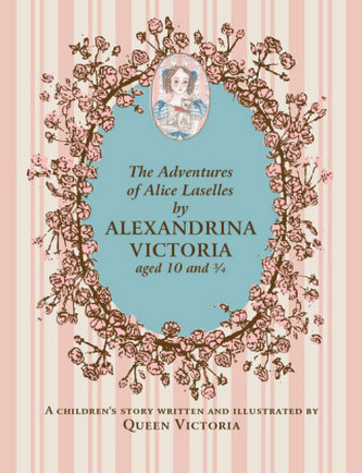 The Adventures of Alice Laselles by Alexandrina Victoria, Aged 10 and 3/4