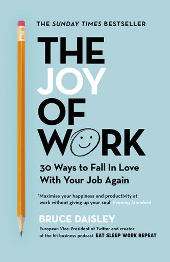 The Joy of Work: The No.1 Sunday Times Business Bestseller: 30 Ways to Fix Your Work Culture and Fall in Love with Your Job Again