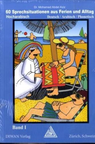 60 Sprechsituationen aus Ferien und Alltag, Hocharabisch. Bd.1