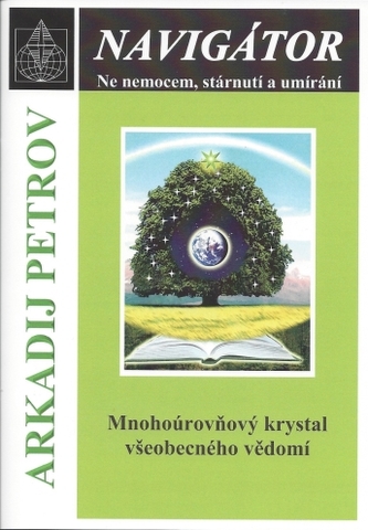 Navigátor: Ne nemocem, stárnutí a umíraní - Mnohoúrovňový krystal všeobecného vědomí