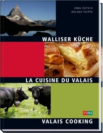 Walliser Küche. La Cuisine du Valais. Valais Cooking