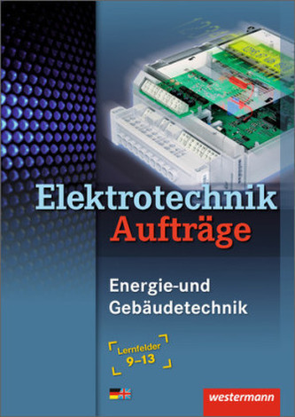 Elektrotechnik, Energie- und Gebäudetechnik, Lernfelder 9-13, Aufträge