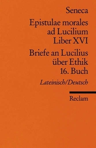 Briefe an Lucilius über Ethik. Epistulae morales ad Lucilium. Tl.16