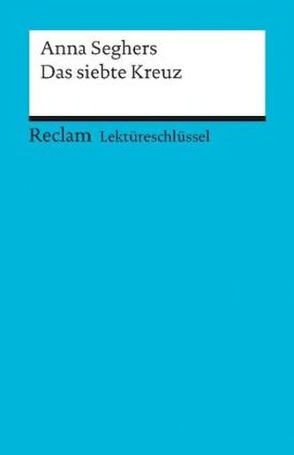 Lektüreschlüssel Anna Seghers 'Das siebte Kreuz'