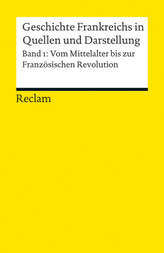 Geschichte Frankreichs in Quellen und Darstellung. Bd.1