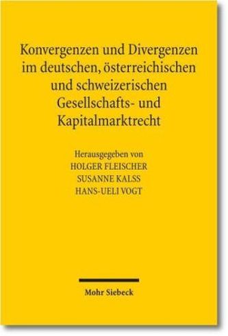Konvergenzen und Divergenzen im deutschen, österreichischen und schweizerischen Gesellschafts- und Kapitalmarktrecht