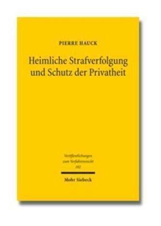 Heimliche Strafverfolgung und Schutz der Privatheit