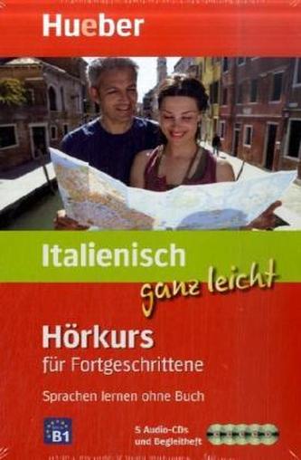 Italienisch ganz leicht - Hörkurs für Fortgeschrittene, 5 Audio-CDs + Begleitheft