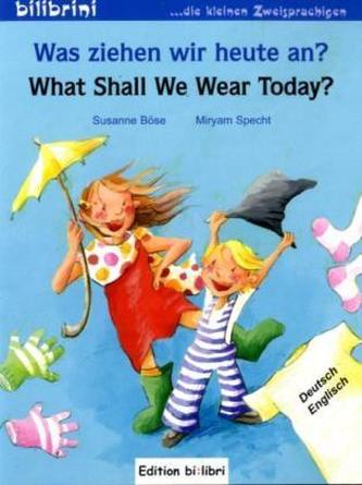 Was ziehen wir heute an?, Deutsch-Englisch. What shall we wear today?