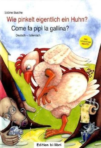 Wie pinkelt eigentlich ein Huhn?, Deutsch-Italienisch. Come fa pipì la gallina?, m. Audio-CD