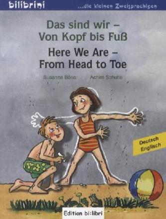 Das sind wir - Von Kopf bis Fuß, Deutsch-Englisch. Here We Are - From Head to Toe