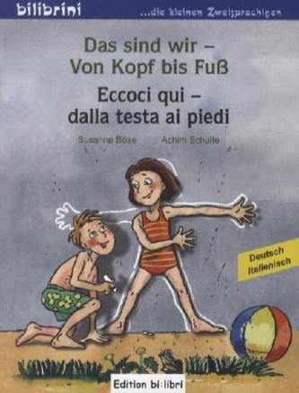 Das sind wir - Von Kopf bis Fuß, Deutsch-Italienisch. Eccoci qui - dalla testa ai piedi