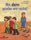 Mit dem spielen wir nicht!