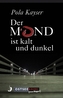 Der Mond ist kalt und dunkel