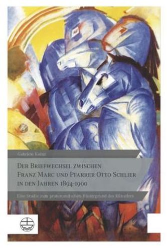 Der Briefwechsel zwischen Franz Marc und Pfarrer Otto Schlier in den Jahren 1894-1900