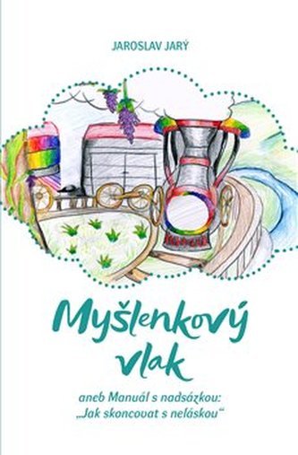 Myšlenkový vlak aneb Manuál s nadsázkou: „Jak skoncovat s neláskou“