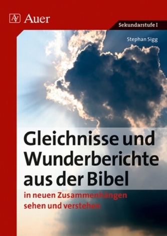Gleichnisse und Wunderberichte aus der Bibel in neuen Zusammenhängen sehen und verstehen