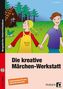 Die kreative Märchen-Werkstatt - Ergänzungsband m. CD-ROM