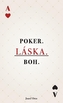 POKER. LÁSKA. BOH.